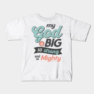 My God Is So Big So Strong So Mighty - GraphicLoveShop Kids T-Shirt
